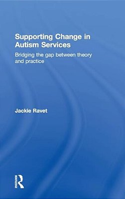 Supporting Change In Autism Services: Bridging The Gap Between Theory And Practice-..