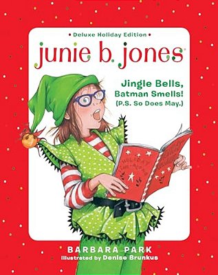 Junie B. Jones Deluxe Holiday Edition: Jingle Bells, Batman Smells! (P. S. So Does May.)-..