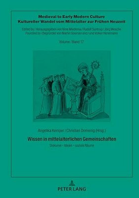 Wissen In Mittelalterlichen Gemeinschaften: Diskurse - Ideale - Soziale Raeume-..
