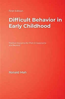 Difficult Behavior In Early Childhood: Positive Discipline For Prek-3 Classrooms And Beyond-..