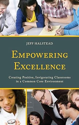 Empowering Excellence: Creating Positive, Invigorating Classrooms In A Common Core Environment-..