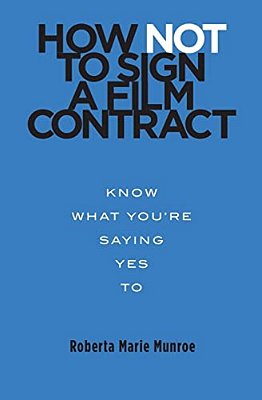 How Not To Sign A Film Contract: Know What You'Re Saying Yes To-..