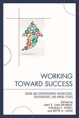 Working Toward Success: Board And Superintendent Interactions, Relationships, And Hiring Issues-..