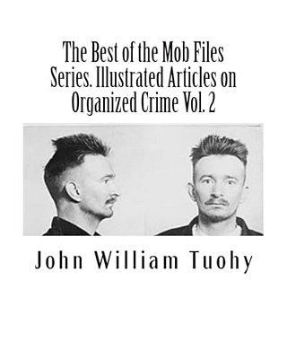 The Best Of The Mob Files Series. Illustrated Articles On Organized Crime Vol. 2-..