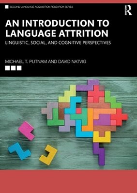 An Introduction To Language Attrition: Linguistic, Social, And Cognitive Perspectives-..