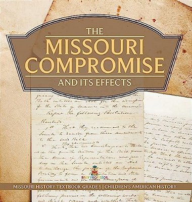 The Missouri Compromise And Its Effects Missouri History Textbook Grade 5 Children's American History-..