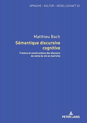 Sémantique Discursive Cognitive: Frames Et Constructions Des Discours De Vente Du Vin En Autriche-..