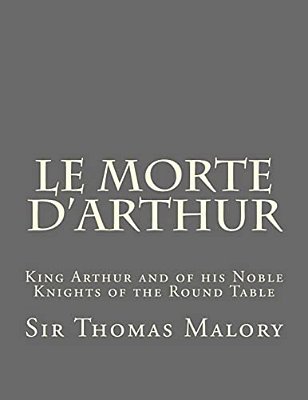 Le Morte D'Arthur: King Arthur And Of His Noble Knights Of The Round Table-..
