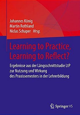 Learning To Practice, Learning To Reflect?: Ergebnisse Aus Der Längsschnittstudie Ltp Zur Nutzung Und Wirkung Des Praxissemesters In Der Lehrerbildung-..