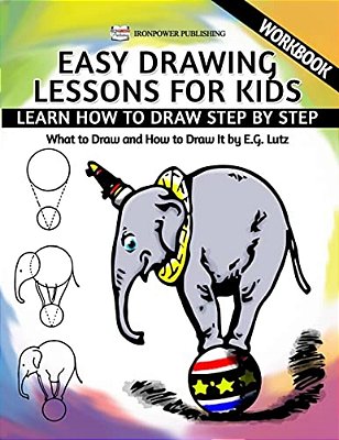 Easy Drawing Lessons For Kids - Learn How To Draw Step By Step - What To Draw And How To Draw It - Workbook-..