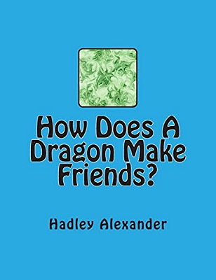 How Does A Dragon Make Friends?-..