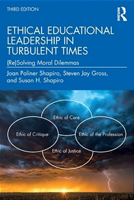 Ethical Educational Leadership In Turbulent Times: (Re)solving Moral Dilemmas-..