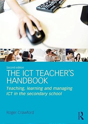 The Ict Teacher's Handbook: Teaching, Learning And Managing Ict In The Secondary School-..