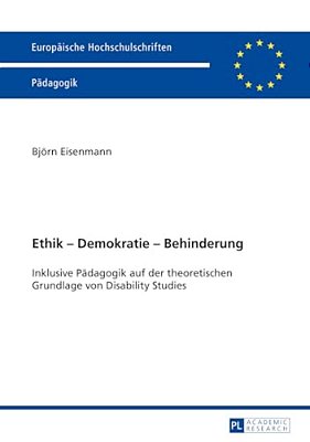Ethik - Demokratie - Behinderung: Inklusive Paedagogik Auf Der Theoretischen Grundlage Von Disability Studies-..