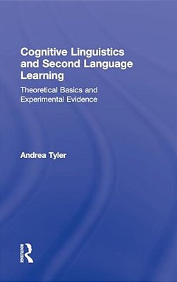 Cognitive Linguistics And Second Language Learning: Theoretical Basics And Experimental Evidence-..