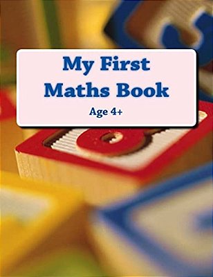 My First Maths Book: Age 4+-..