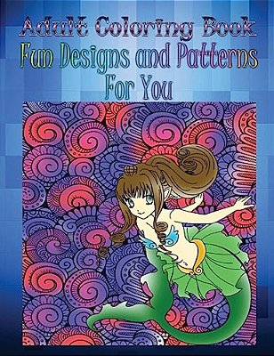 Adult Coloring Book Fun Designs And Patterns For You: Mandala Coloring Book-..