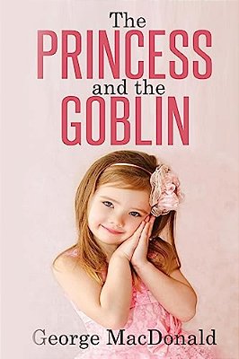 The Princess And The Goblin: (Illustrated)-..