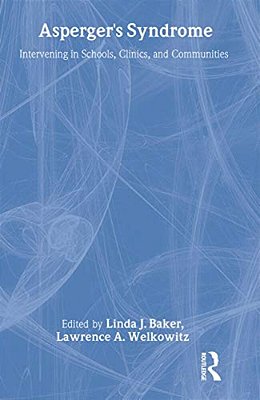 Asperger's Syndrome: Intervening In Schools, Clinics, And Communities-..