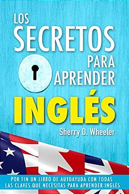 Los Secretos Para Aprender Ingles: Por Fin Un Libro De Autoayuda Con Todas Las Claves Que Necesitas Para Aprender Inglés-..