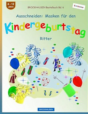 Brockhausen Bastelbuch Bd. 6 - Ausschneiden: Masken Für Den Kindergeburtstag: Ritter-..