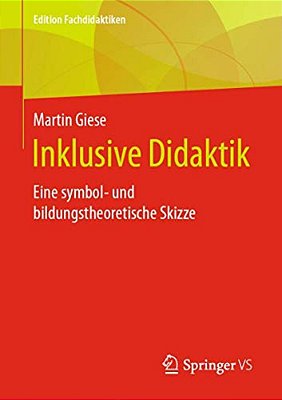 Inklusive Didaktik: Eine Symbol- Und Bildungstheoretische Skizze-..