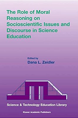 The Role Of Moral Reasoning On Socioscientific Issues And Discourse In Science Education-..