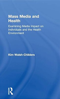 Mass Media And Health: Examining Media Impact On Individuals And The Health Environment-..