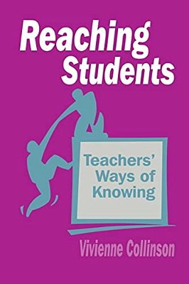 Reaching Students: Teachers' Ways Of Knowing-..