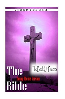 The Bible, Douay Rheims Version- The Book Of Proverbs-..