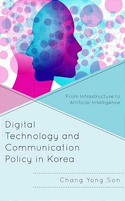 Digital Technology And Communication Policy In Korea: From Infrastructure To Artificial Intelligence-..