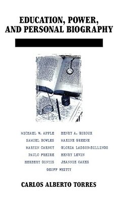 Education, Power, And Personal Biography: Dialogues With Critical Educators-..