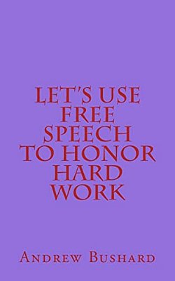 Let's Use Free Speech To Honor Hard Work-..