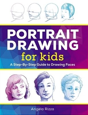 Portrait Drawing For Kids: A Step-By-step Guide To Drawing Faces-..