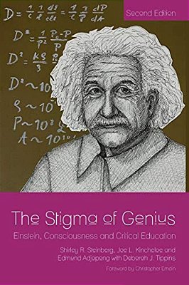 The Stigma Of Genius: Einstein, Consciousness And Critical Education, Second Edition-..