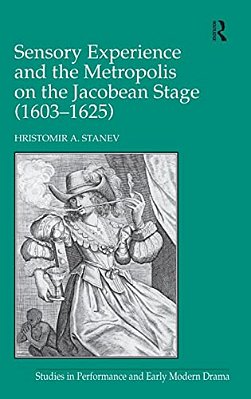 Sensory Experience And The Metropolis On The Jacobean Stage (1603-1625)-..
