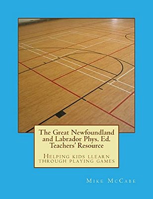 The Great Newfoundland And Labrador Phys. Ed. Teachers' Resource-..