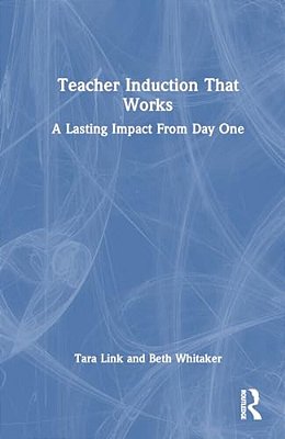 Teacher Induction That Works: A Lasting Impact From Day One-..