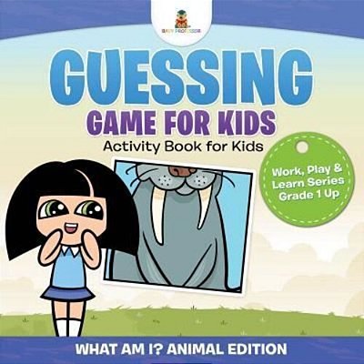 Guessing Game For Kids - Activity Book For Kids (What Am I? Animal Edition) Work, Play & Learn Series Grade 1 Up-..