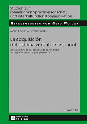 La Adquisición Del Sistema Verbal Del Español: Datos Empíricos Del Proceso De Aprendizaje Del Español Como Lengua Extranjera-..