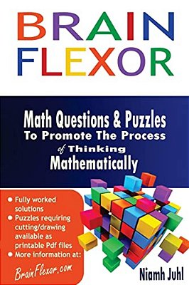 Brain Flexor: Math Questions And Puzzles To Promote The Process Of Thinking Mathematically-..