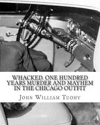 Whacked. One Hundred Years Murder And Mayhem In The Chicago Outfit-..
