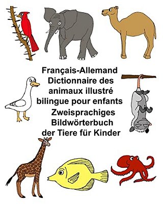 Français-Allemand Dictionnaire Des Animaux Illustré Bilingue Pour Enfants Zweisprachiges Bildwörterbuch Der Tiere Für Kinder-..