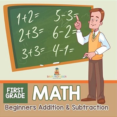 First Grade Math: Beginners Addition & Subtraction-..