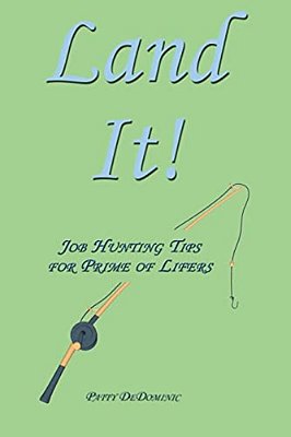 Land It!: Job Hunting Tips For Prime Of Lifers-..