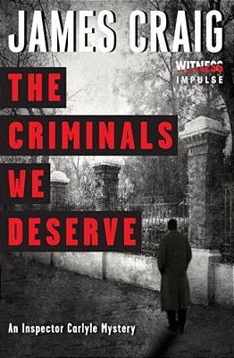 The Criminals We Deserve: An Inspector Carlyle Mystery-..