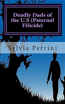 Deadly Dads Of The U. S (Paternal Filicide): Paternal Filicide-..