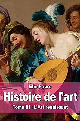 Histoire De L'Art: Tome III: L'Art Renaissant-..