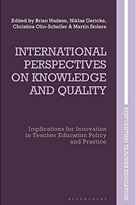 International Perspectives On Knowledge And Quality: Implications For Innovation In Teacher Education Policy And Practice-..