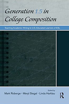Generation 1.5 In College Composition: Teaching Academic Writing To U. S.-Educated Learners Of Esl-..